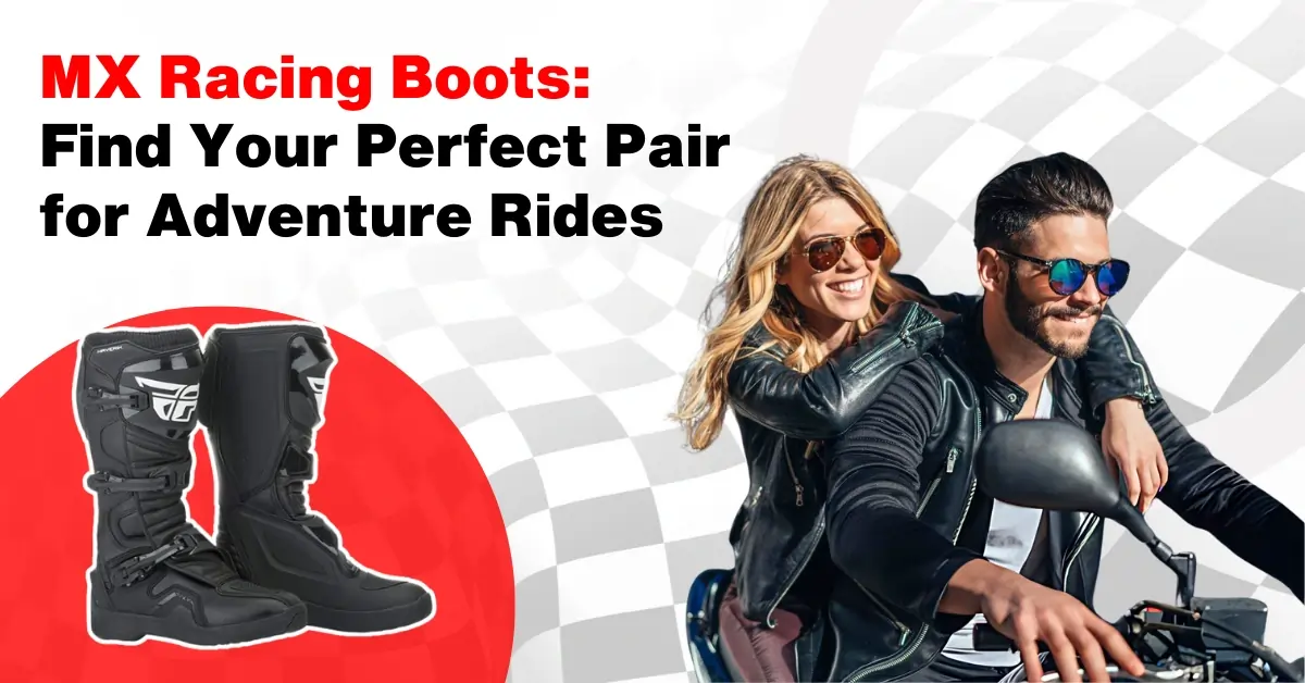 MX Racing Boots: Find Your Perfect Pair for Adventure Rides